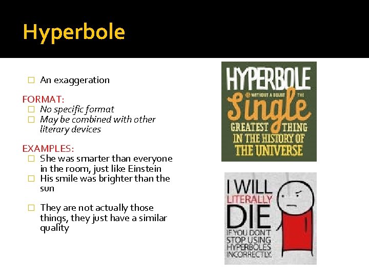 Hyperbole � An exaggeration FORMAT: � No specific format � May be combined with