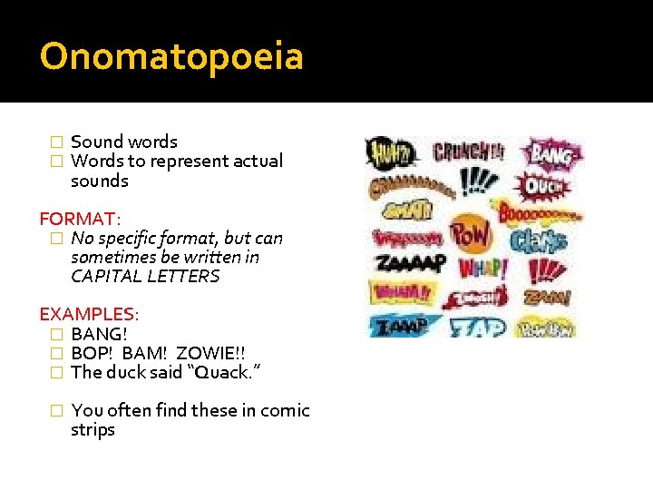 Onomatopoeia � � Sound words Words to represent actual sounds FORMAT: � No specific