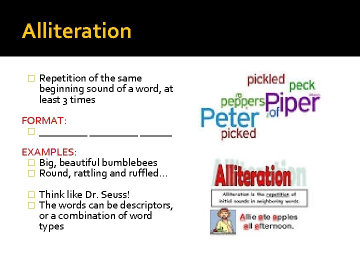 Alliteration � Repetition of the same beginning sound of a word, at least 3