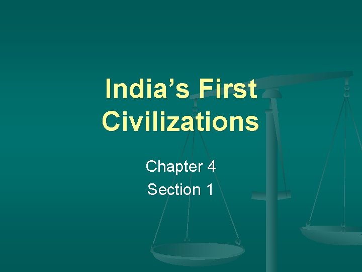 India’s First Civilizations Chapter 4 Section 1 