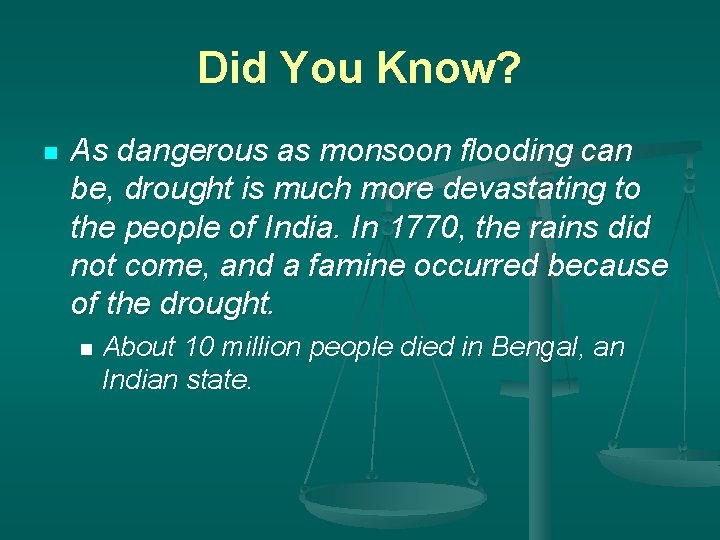 Did You Know? n As dangerous as monsoon flooding can be, drought is much
