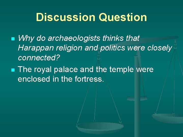 Discussion Question n n Why do archaeologists thinks that Harappan religion and politics were