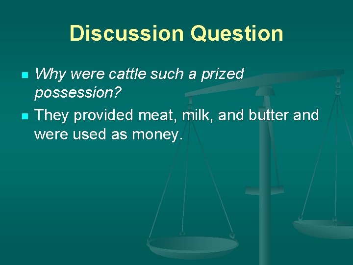 Discussion Question n n Why were cattle such a prized possession? They provided meat,