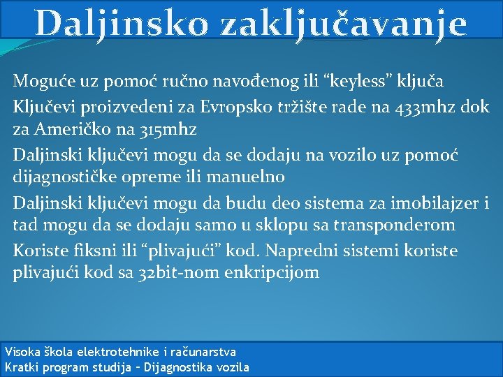 Daljinsko zaključavanje Moguće uz pomoć ručno navođenog ili “keyless” ključa Ključevi proizvedeni za Evropsko