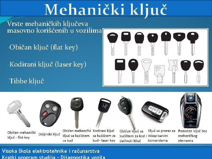 Mehanički ključ Vrste mehaničkih ključeva masovno korišćenih u vozilima -Običan ključ (flat key) -Kodirani