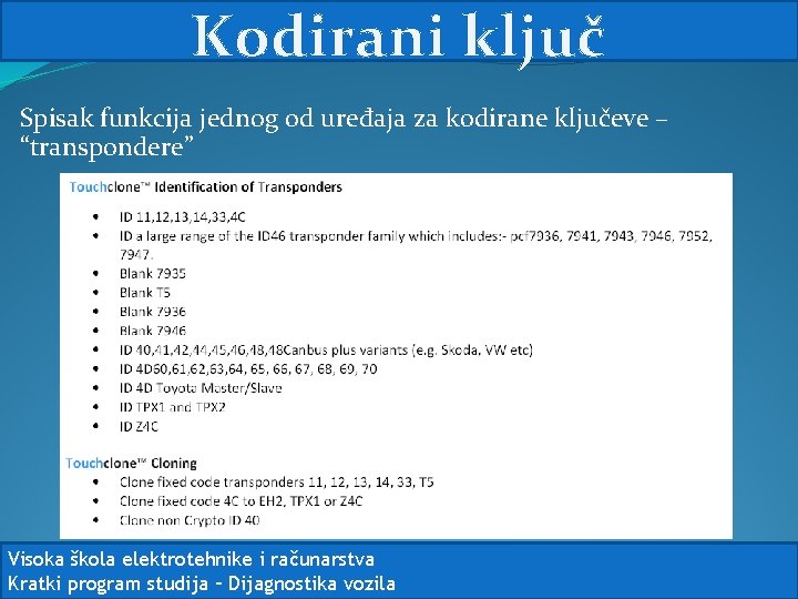 Kodirani ključ Spisak funkcija jednog od uređaja za kodirane ključeve – “transpondere” Visoka škola