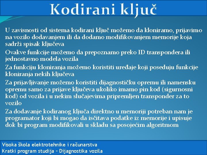 Kodirani ključ U zavisnosti od sistema kodirani ključ možemo da kloniramo, prijavimo na vozilo