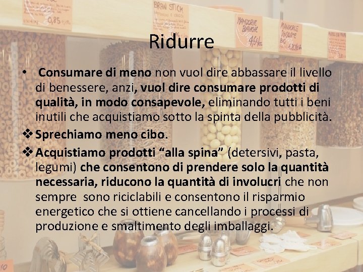 Ridurre • Consumare di meno non vuol dire abbassare il livello di benessere, anzi,