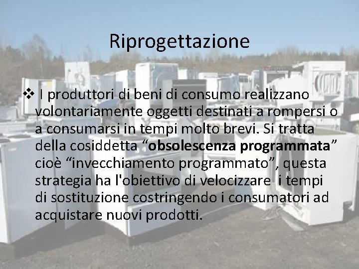 Riprogettazione v I produttori di beni di consumo realizzano volontariamente oggetti destinati a rompersi