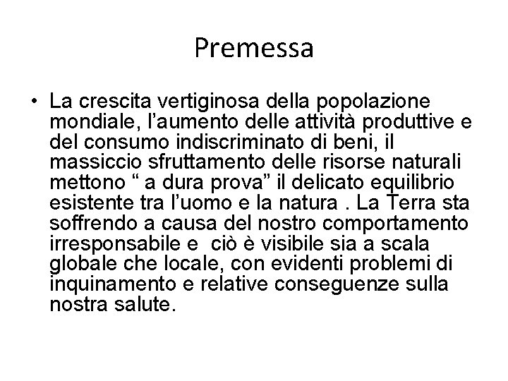 Premessa • La crescita vertiginosa della popolazione mondiale, l’aumento delle attività produttive e del