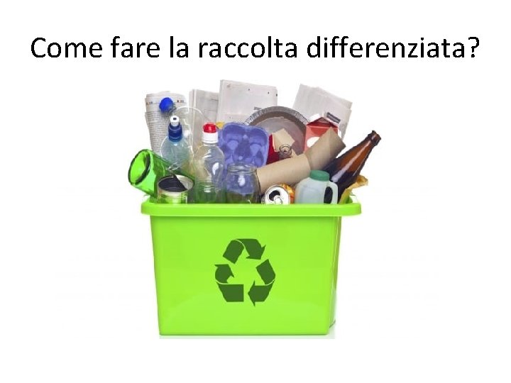 Come fare la raccolta differenziata? 