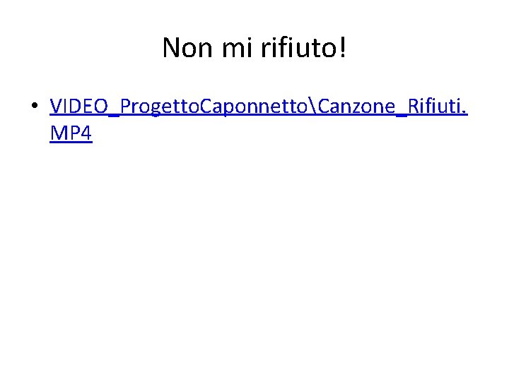 Non mi rifiuto! • VIDEO_Progetto. CaponnettoCanzone_Rifiuti. MP 4 