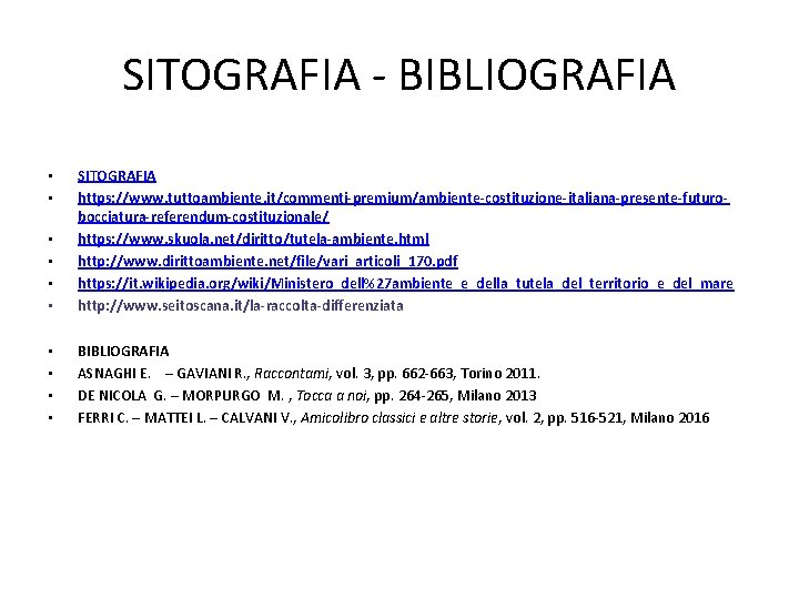 SITOGRAFIA - BIBLIOGRAFIA • • SITOGRAFIA https: //www. tuttoambiente. it/commenti-premium/ambiente-costituzione-italiana-presente-futurobocciatura-referendum-costituzionale/ https: //www. skuola. net/diritto/tutela-ambiente.