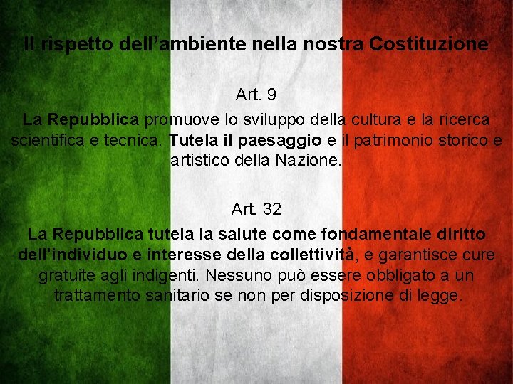 ART. 9 E 32 DELLA COSTITUZIONE Il rispetto dell’ambiente nella nostra Costituzione ITALIANA Art.