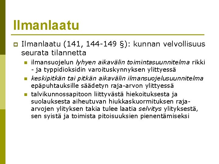 Ilmanlaatu p Ilmanlaatu (141, 144 -149 §): kunnan velvollisuus seurata tilannetta n n n