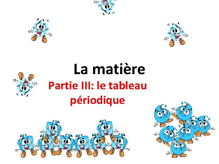 La matière Partie III: le tableau périodique 