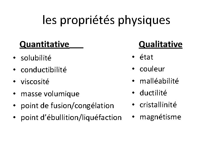 les propriétés physiques Quantitative • • • solubilité conductibilité viscosité masse volumique point de