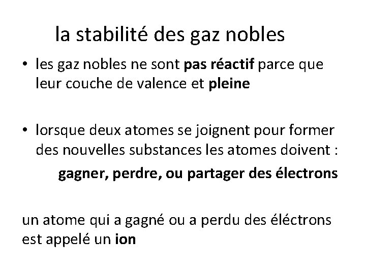 la stabilité des gaz nobles • les gaz nobles ne sont pas réactif parce