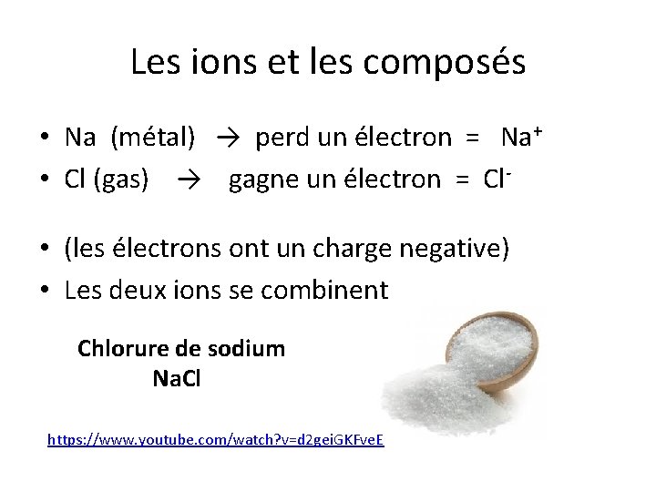 Les ions et les composés • Na (métal) → perd un électron = Na+