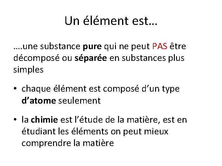 Un élément est… …. une substance pure qui ne peut PAS être décomposé ou