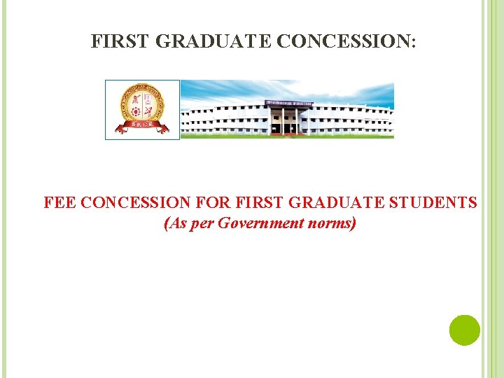 FIRST GRADUATE CONCESSION: FEE CONCESSION FOR FIRST GRADUATE STUDENTS (As per Government norms) 
