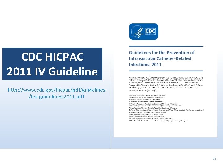 CDC HICPAC 2011 IV Guideline http: //www. cdc. gov/hicpac/pdf/guidelines /bsi-guidelines-2011. pdf 11 