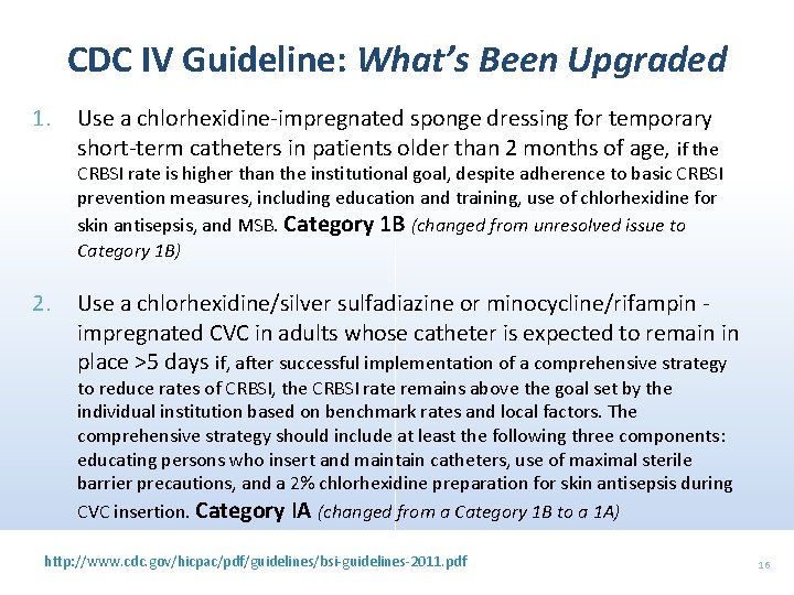 CDC IV Guideline: What’s Been Upgraded 1. Use a chlorhexidine-impregnated sponge dressing for temporary