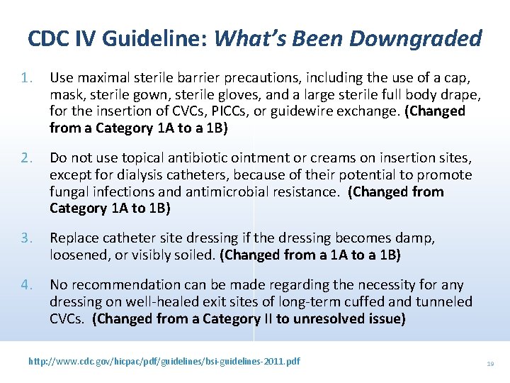 CDC IV Guideline: What’s Been Downgraded 1. Use maximal sterile barrier precautions, including the