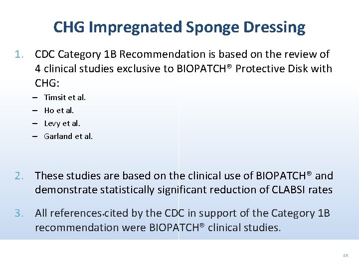 CHG Impregnated Sponge Dressing 1. CDC Category 1 B Recommendation is based on the