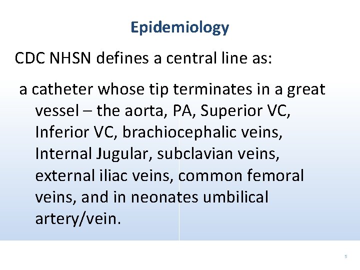 Epidemiology CDC NHSN defines a central line as: a catheter whose tip terminates in