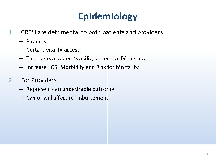 Epidemiology 1. CRBSI are detrimental to both patients and providers – – 2. Patients: