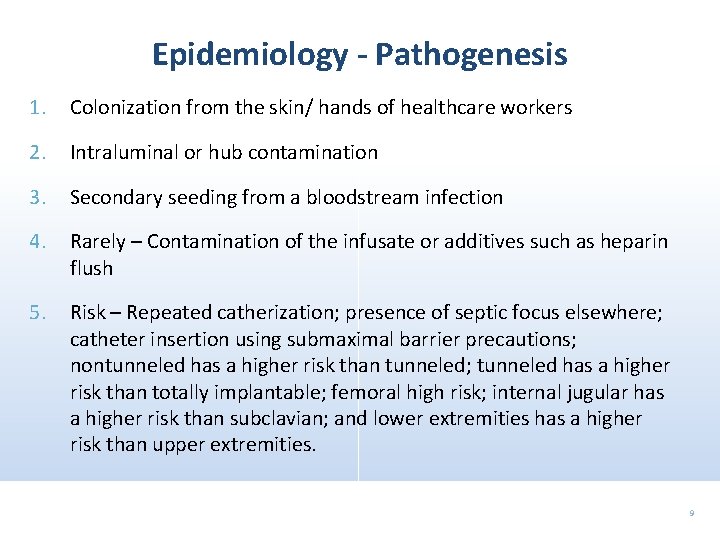 Epidemiology - Pathogenesis 1. Colonization from the skin/ hands of healthcare workers 2. Intraluminal