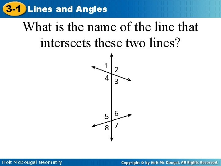 3 -1 Lines and Angles What is the name of the line that intersects