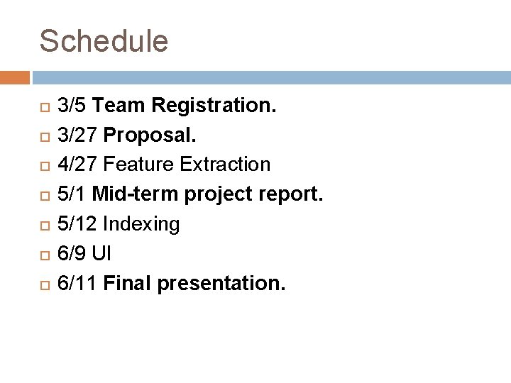 Schedule 3/5 Team Registration. 3/27 Proposal. 4/27 Feature Extraction 5/1 Mid-term project report. 5/12