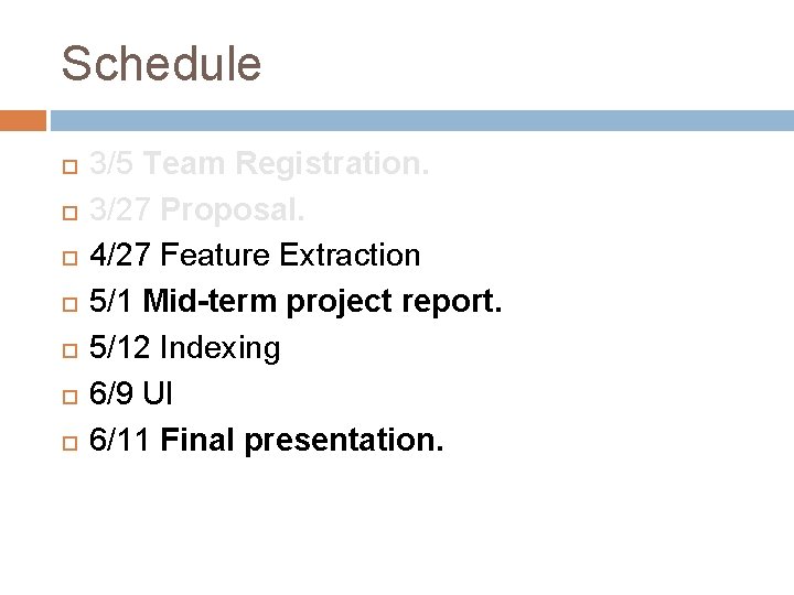 Schedule 3/5 Team Registration. 3/27 Proposal. 4/27 Feature Extraction 5/1 Mid-term project report. 5/12