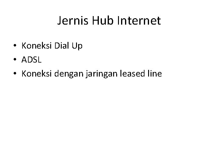 Jernis Hub Internet • Koneksi Dial Up • ADSL • Koneksi dengan jaringan leased