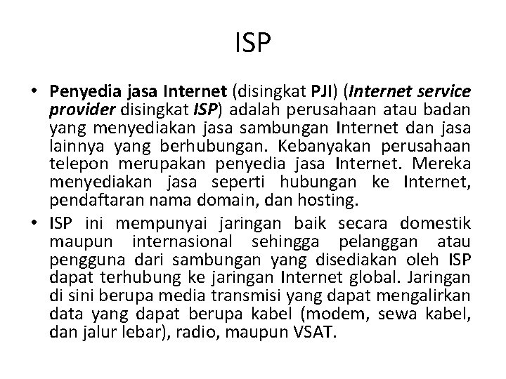 ISP • Penyedia jasa Internet (disingkat PJI) (Internet service provider disingkat ISP) adalah perusahaan