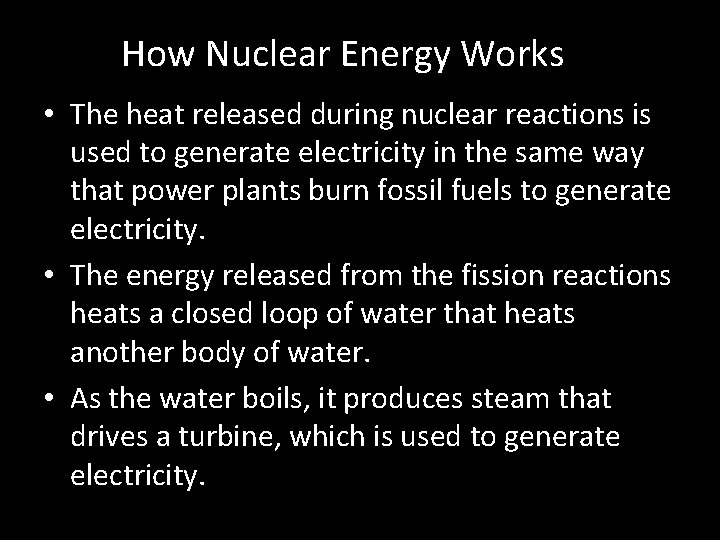 How Nuclear Energy Works • The heat released during nuclear reactions is used to How Nuclear Energy Works • The heat released during nuclear reactions is used to