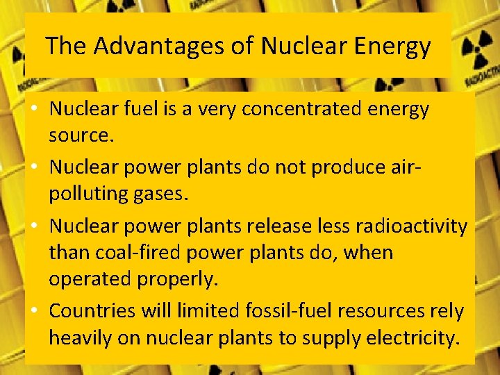 The Advantages of Nuclear Energy • Nuclear fuel is a very concentrated energy source. The Advantages of Nuclear Energy • Nuclear fuel is a very concentrated energy source.