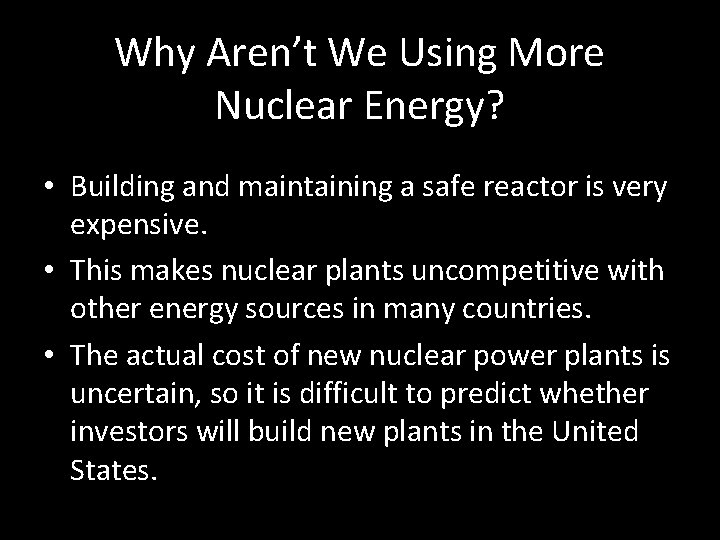 Why Aren’t We Using More Nuclear Energy? • Building and maintaining a safe reactor Why Aren’t We Using More Nuclear Energy? • Building and maintaining a safe reactor
