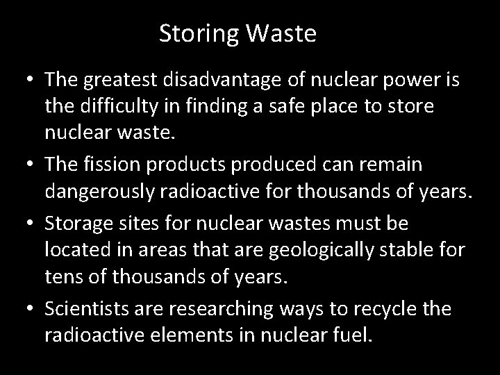 Storing Waste • The greatest disadvantage of nuclear power is the difficulty in finding Storing Waste • The greatest disadvantage of nuclear power is the difficulty in finding
