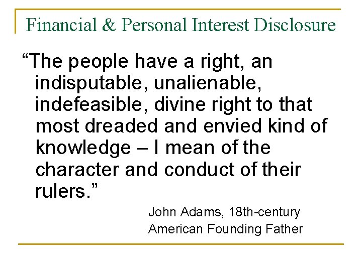 Financial & Personal Interest Disclosure “The people have a right, an indisputable, unalienable, indefeasible,