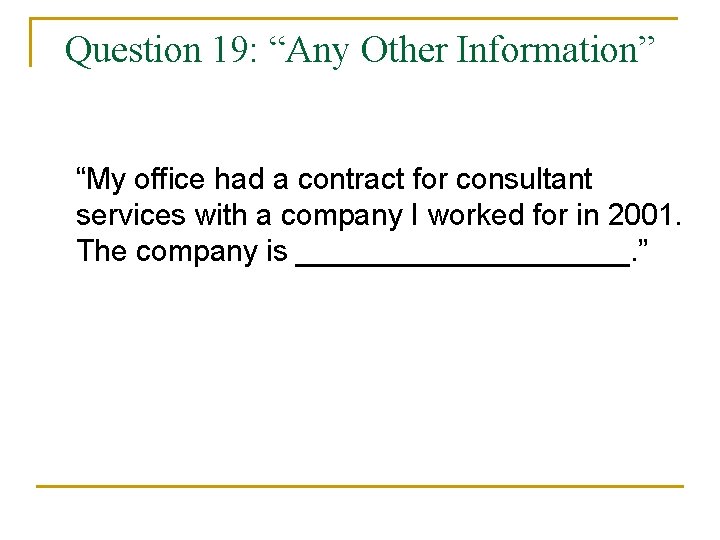 Question 19: “Any Other Information” “My office had a contract for consultant services with