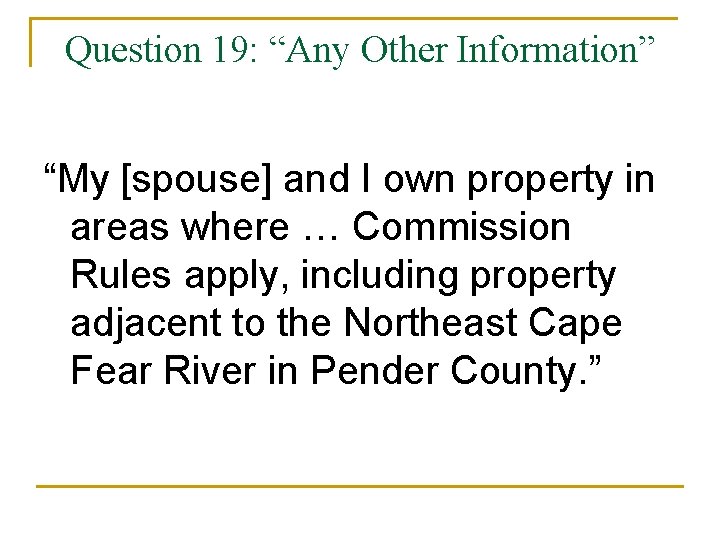 Question 19: “Any Other Information” “My [spouse] and I own property in areas where
