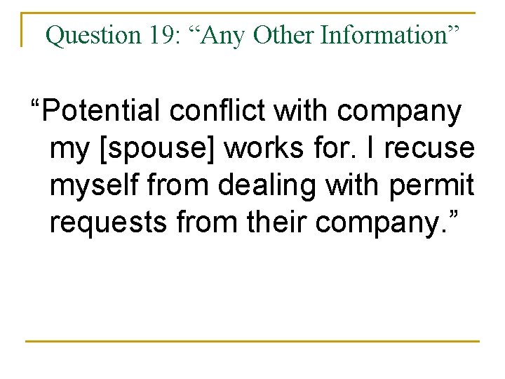 Question 19: “Any Other Information” “Potential conflict with company my [spouse] works for. I