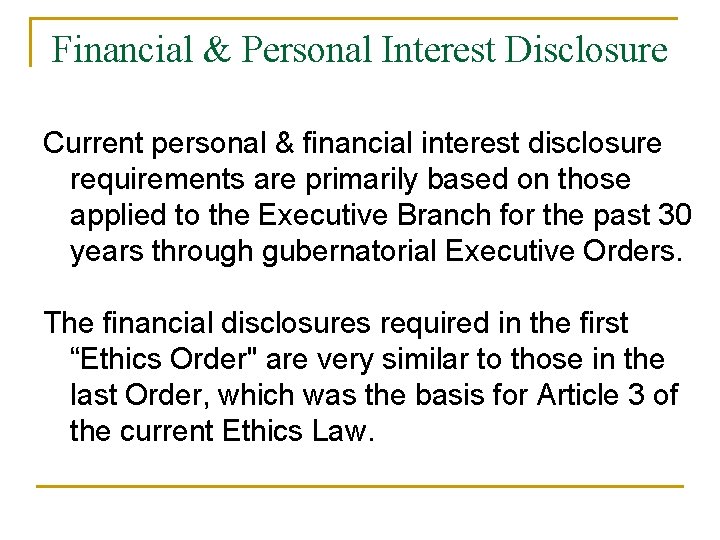 Financial & Personal Interest Disclosure Current personal & financial interest disclosure requirements are primarily