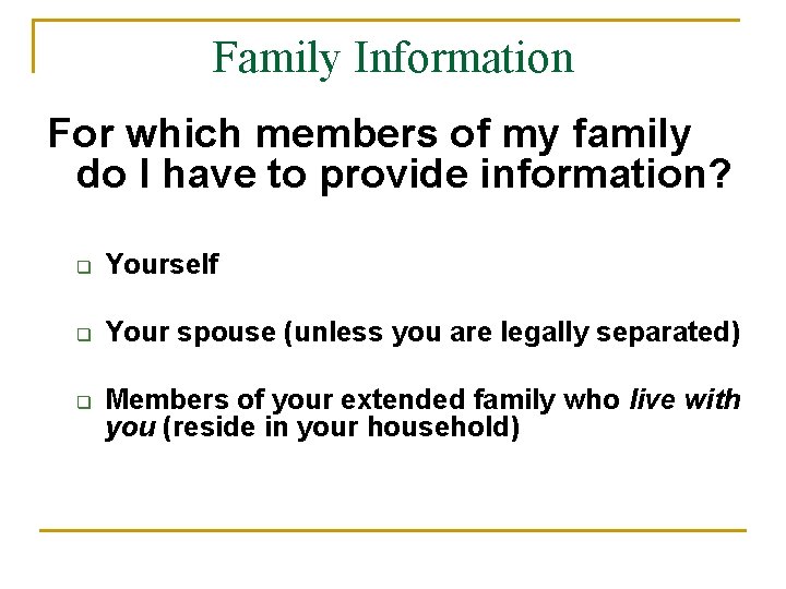 Family Information For which members of my family do I have to provide information?