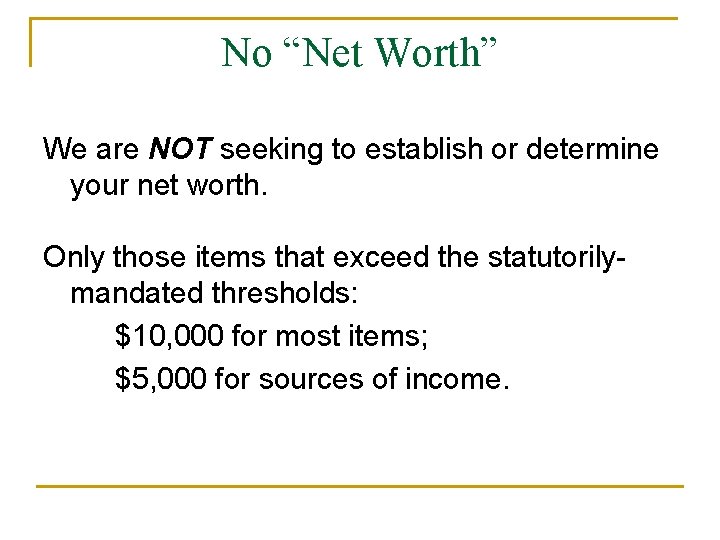 No “Net Worth” We are NOT seeking to establish or determine your net worth.