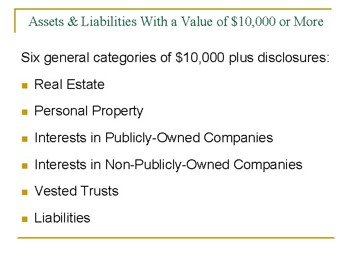 Assets & Liabilities With a Value of $10, 000 or More Six general categories