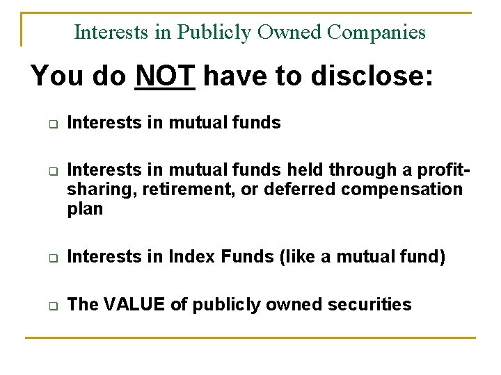 Interests in Publicly Owned Companies You do NOT have to disclose: q q Interests